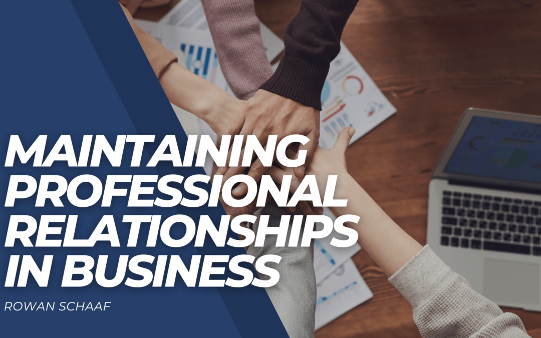 Rowan Schaaf Maintaining Professional Relationships In Business (1)